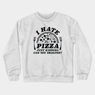 I Hate Pizza Crewneck Sweatshirt